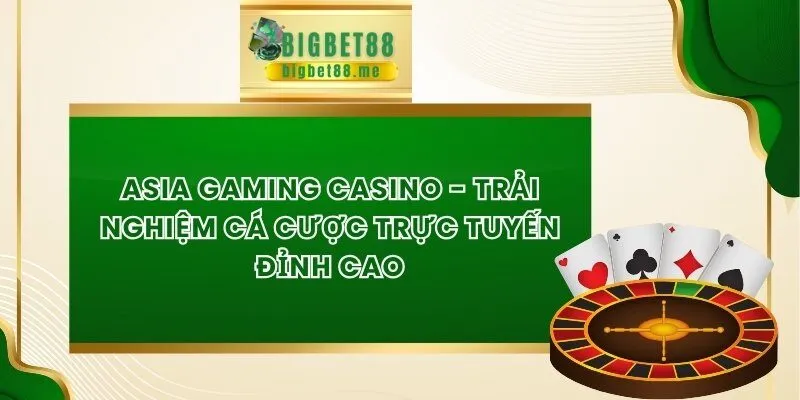 Asia Gaming Casino - Trải Nghiệm Cá Cược Trực Tuyến Đỉnh Cao