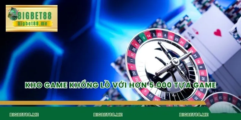 Kho game khổng lồ với hơn 5.000 tựa game