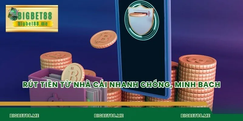 Rút tiền từ nhà cái nhanh chóng, minh bạch