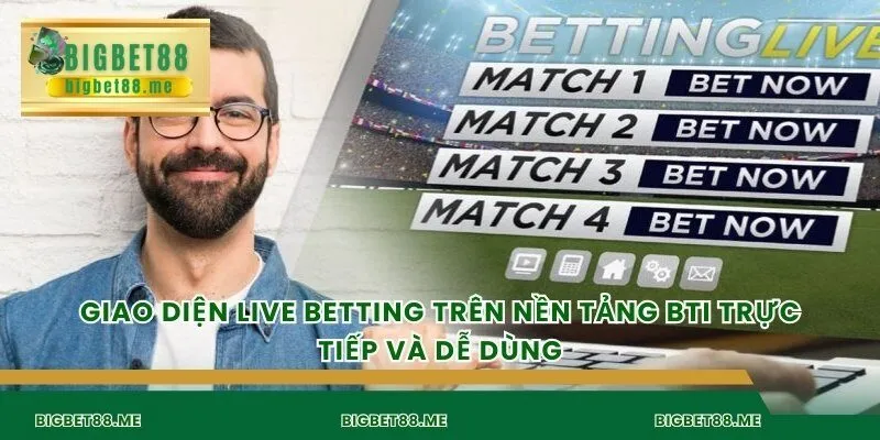 Giao diện live betting trên nền tảng BTI trực tiếp và dễ dùng