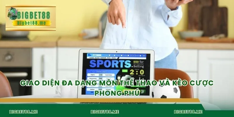 Giao diện đa dạng môn thể thao và kèo cược phong phú