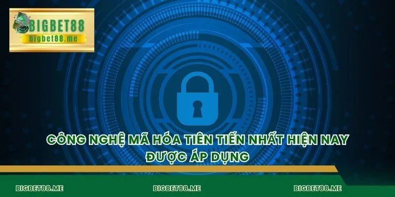 Công nghệ mã hóa tiên tiến nhất hiện nay được áp dụng