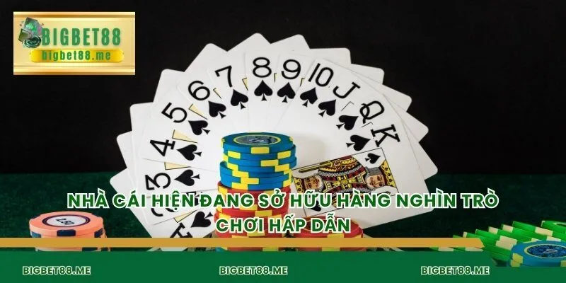 Nhà cái hiện đang sở hữu hàng nghìn trò chơi hấp dẫn