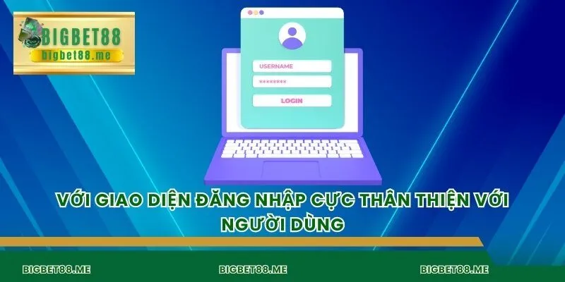 Với giao diện đăng nhập cực thân thiện với người dùng