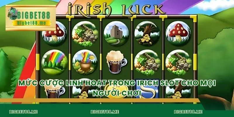 Mức cược linh hoạt trong irich slot cho mọi người chơi