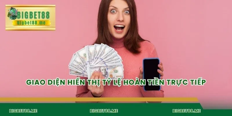 Giao diện hiển thị tỷ lệ hoàn tiền trực tiếp