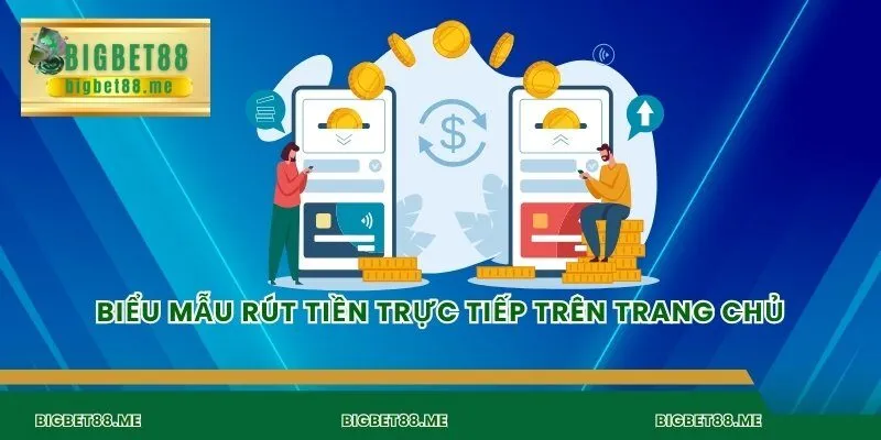 Biểu mẫu rút tiền trực tiếp trên trang chủ