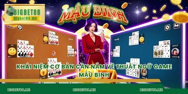 Khái niệm cơ bản cần nắm về thuật ngữ game mậu binh