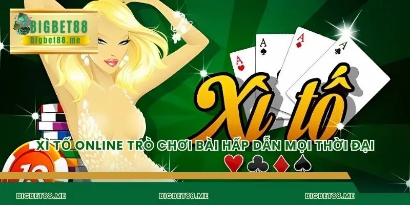 Xì tố online trò chơi bài hấp dẫn mọi thời đại