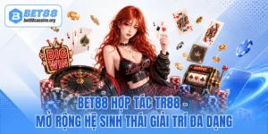 BET88 Hợp Tác TR88 - Mở Rộng Hệ Sinh Thái Giải Trí Đa Dạng