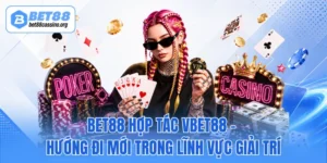 BET88 Hợp Tác VBET88 - Hướng Đi Mới Trong Lĩnh Vực Giải Trí