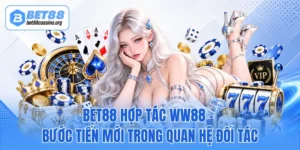 BET88 Hợp Tác WW88 - Bước Tiến Mới Trong Quan Hệ Đối Tác