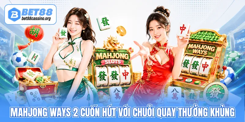 Mahjong Ways 2 cuốn hút với chuỗi quay thưởng khủng